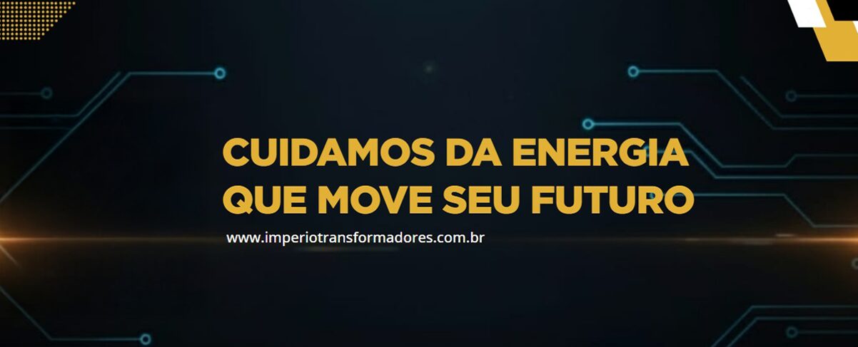 Cuidamos da Energia que Move Seu Futuro - Transformadores